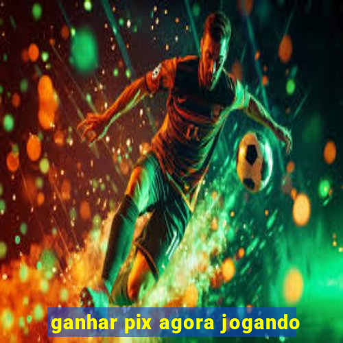 ganhar pix agora jogando